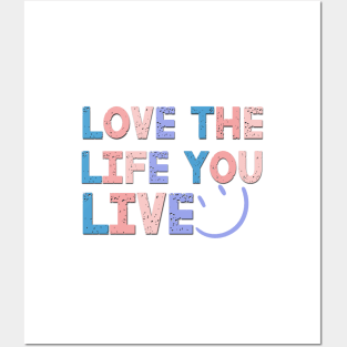 Love The Life You Live Positive Saying Posters and Art